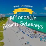 Unveiling the Top Affordable Beach Getaways